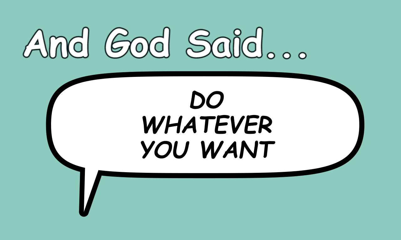 And God Said… Do Whatever You Want