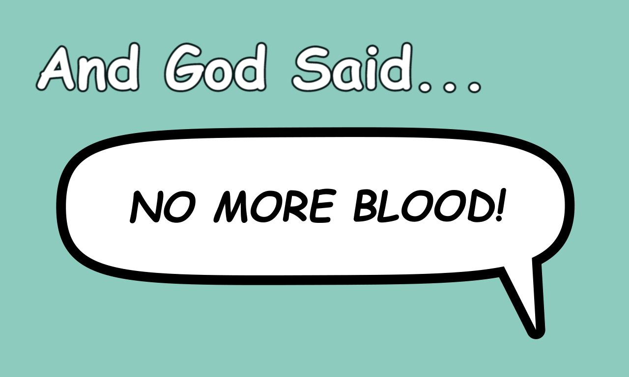 And God Said… No More Blood