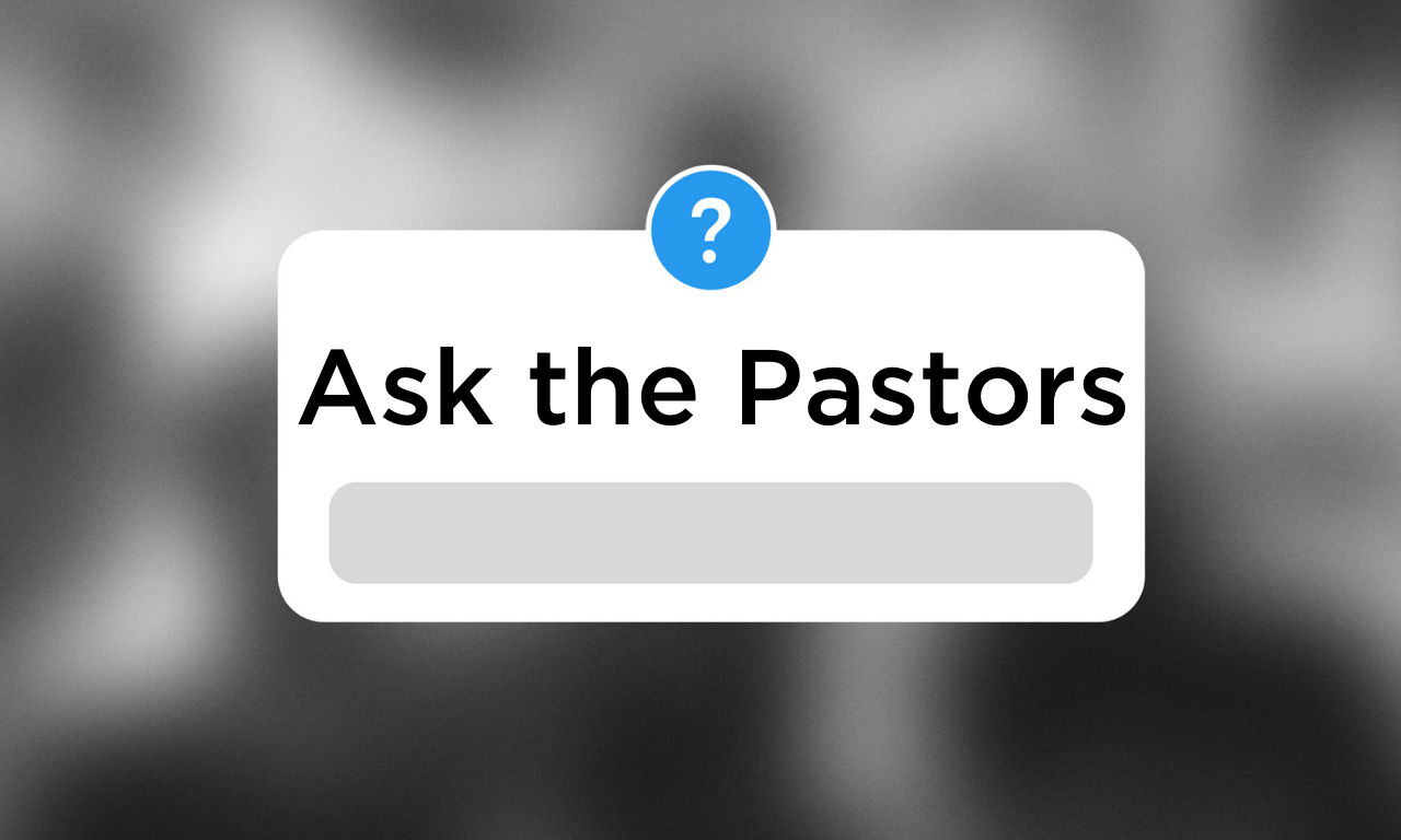 Ask the Pastors